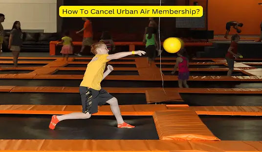 How To Cancel Urban Air Membership? Can You Pause It?