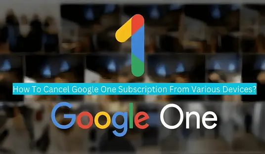 how-to-cancel-google-one-subscription-from-various-devices